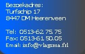 Tel:  0513-62.75.75
Fax: 0513-61.50.05
Email: info@vlagsma.frl